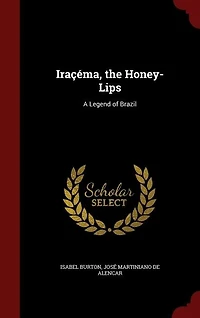 Iraçéma, the Honey-Lips: A Legend of Brazil