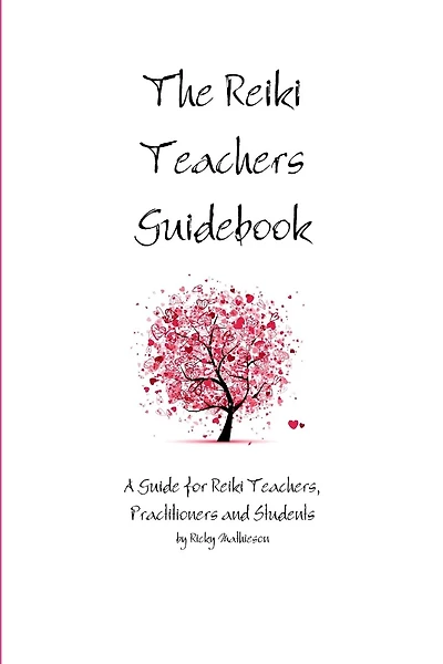 The Reiki Teachers Guidebook: A Guide for Reiki Teachers, Practitioners and Students