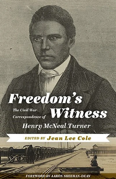 Freedom's Witness: The Civil War Correspondence Of Henry Mcneal Turner