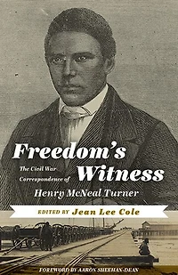 Freedom's Witness: The Civil War Correspondence Of Henry Mcneal Turner