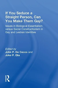 If You Seduce a Straight Person, Can Make Them Gay?: Issues Biological Essentialism Versus Social Constructionism Gay and Lesbian Identities