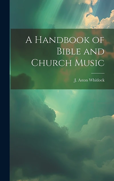 A Handbook of Bible and Church Music