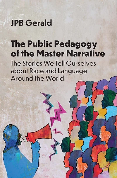 the Public Pedagogy of Master Narrative: Stories We Tell Ourselves about Race and Language Around World