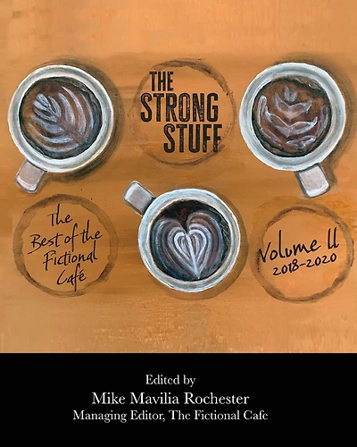 The Strong Stuff: The Best of Fictional Café 2018-2020, Volume II