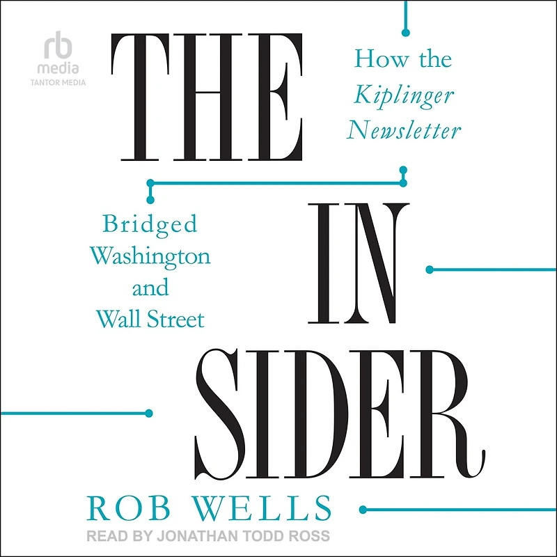 the Insider: How Kiplinger Newsletter Bridged Washington and Wall Street
