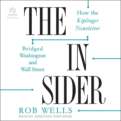 the Insider: How Kiplinger Newsletter Bridged Washington and Wall Street