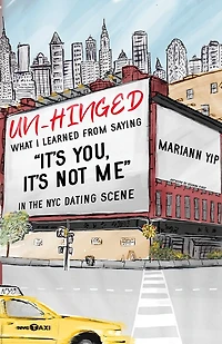 Un-Hinged: What I Learned from Saying, "It's You, It's Not Me" in the NYC Dating Scene