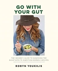 Go with your Gut: The Insider's Guide to Banishing the Bloat with 75 Digestion-Friendly Recipes