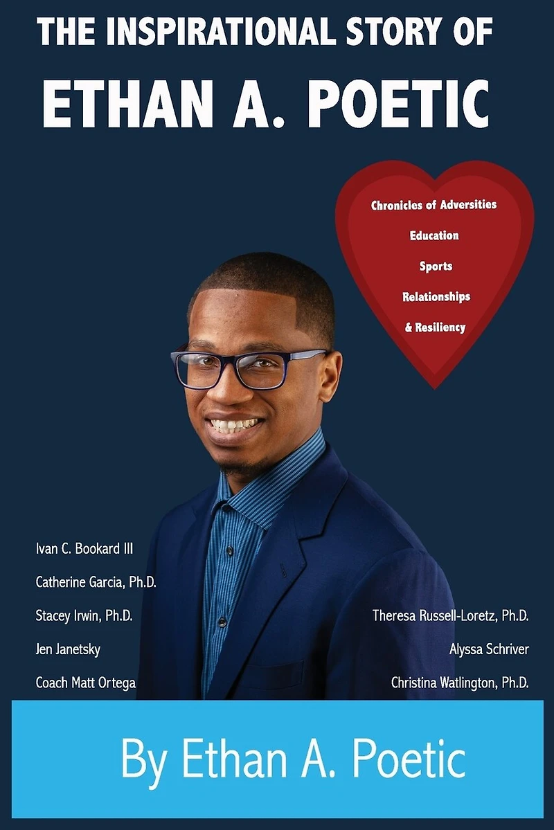 The Inspirational Story of Ethan A. Poetic: Chronicles of Adversities, Education, Sports, Relationships, and Resiliency
