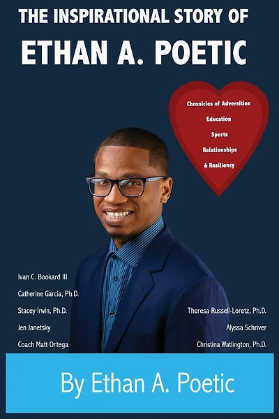 The Inspirational Story of Ethan A. Poetic: Chronicles of Adversities, Education, Sports, Relationships, and Resiliency