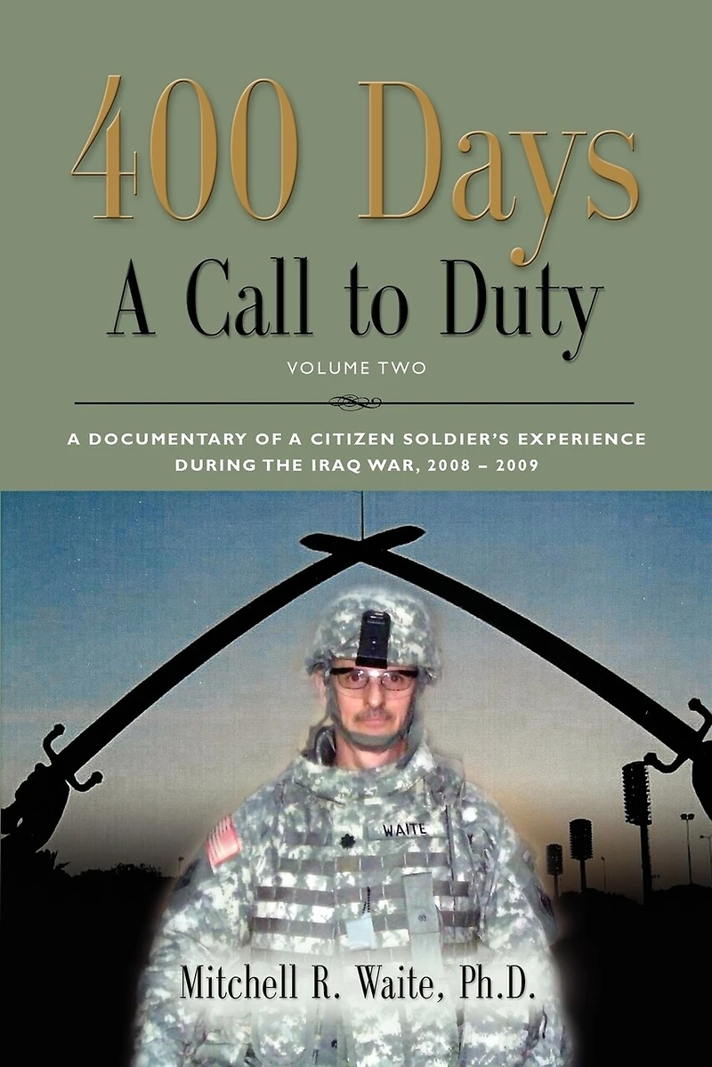 400 DAYS - a Call to Duty: Documentary of Citizen-Soldier's Experience During the Iraq War 2008/2009 Volume 2