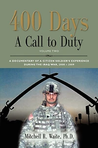 400 DAYS - a Call to Duty: Documentary of Citizen-Soldier's Experience During the Iraq War 2008/2009 Volume 2