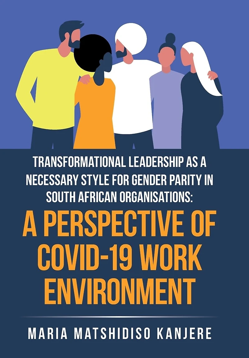 Transformational Leadership As A Necessary Style For Gender Parity In South African Organisations: A Perspective Of Covid-19 Work Environment