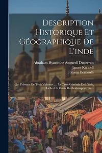 Description Historique Et Géographique De L'inde: Qui Présente En Trois Volumes .... La Carte Générale De L'inde, Celles Du Cours Du Brahmapoutren ...