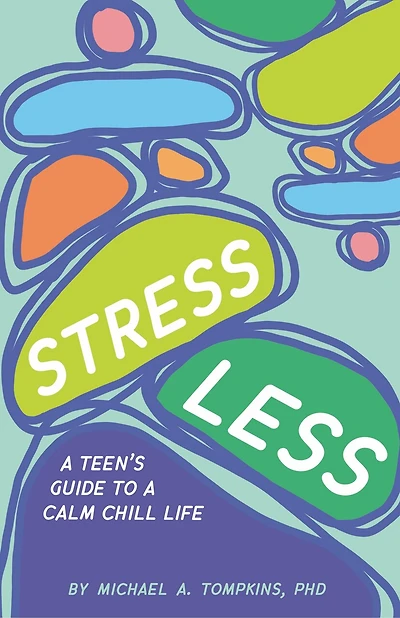Stress Less: a Teen's Guide to Calm Chill Life