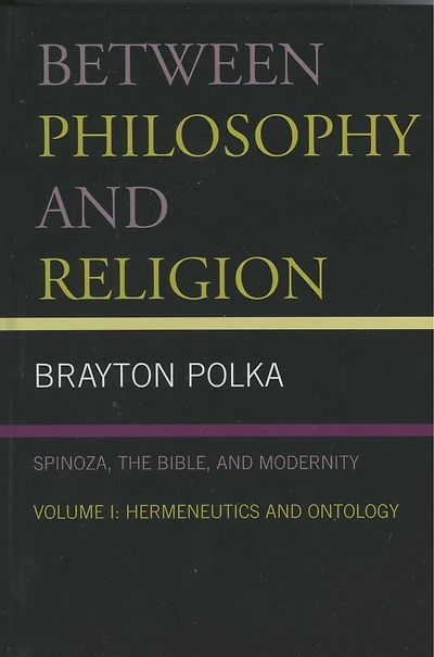 Between Philosophy and Religion, Vol. I: Spinoza, the Bible, Modernity