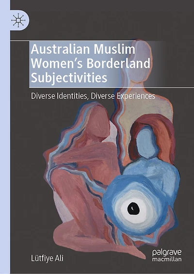 Australian Muslim Women's Borderland Subjectivities: Diverse Identities, Experiences