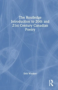 The Routledge Introduction to Twentieth- and Twenty-First-Century Canadian Poetry