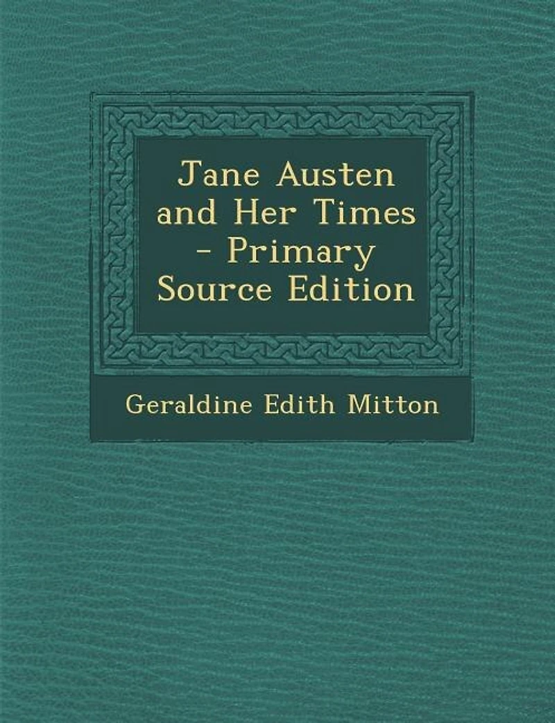 Jane Austen and Her Times - Primary Source Edition