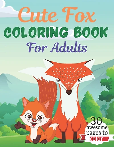 Cute Fox COLORING BOOK For Adults: An Adult Coloring Book Featuring Super Cute fox animals. this Book Featuring Fun and easy Coloring Pages for Animal Lovers. of Fun! Suitable for adults