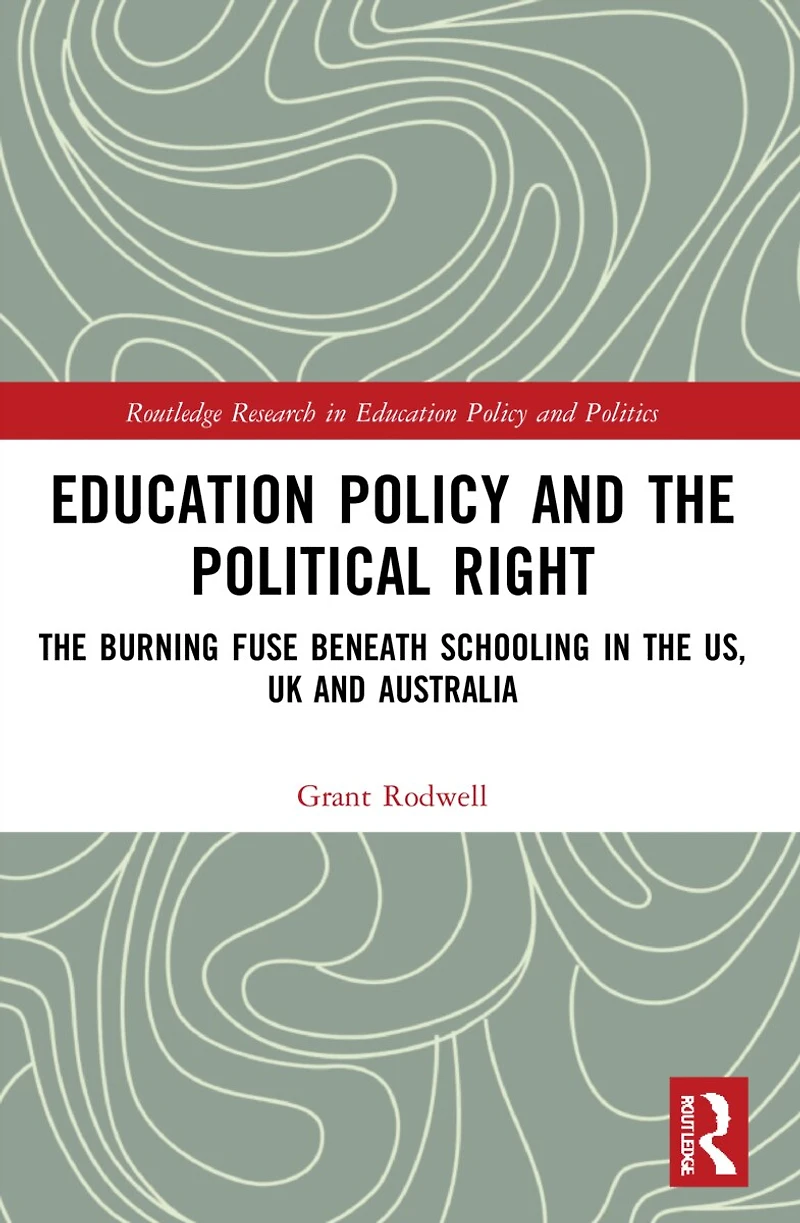 Education Policy and the Political Right: Burning Fuse beneath Schooling US, UK Australia