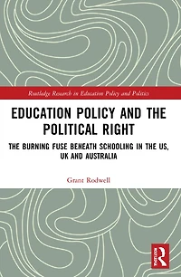 Education Policy and the Political Right: Burning Fuse beneath Schooling US, UK Australia