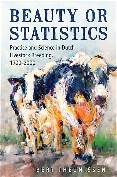 Beauty or Statistics: Practice and Science Dutch Livestock Breeding, 1900–2000
