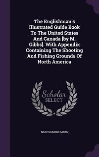 The Englishman's Illustrated Guide Book To United States And Canada [by M. Gibbs]