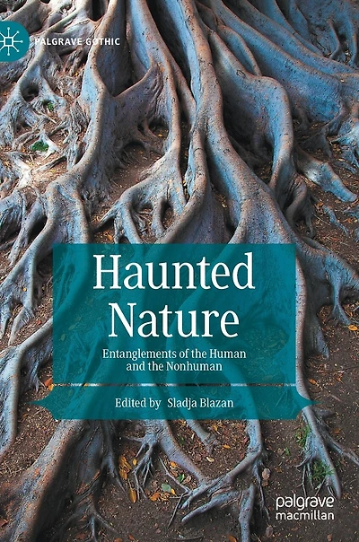 Haunted Nature: Entanglements Of The Human And Nonhuman