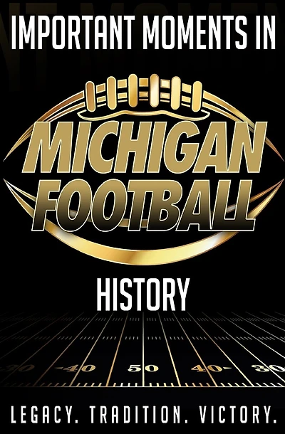 Important Moments in Michigan Football History: A detailed outline of important moments in Michigan Football history.