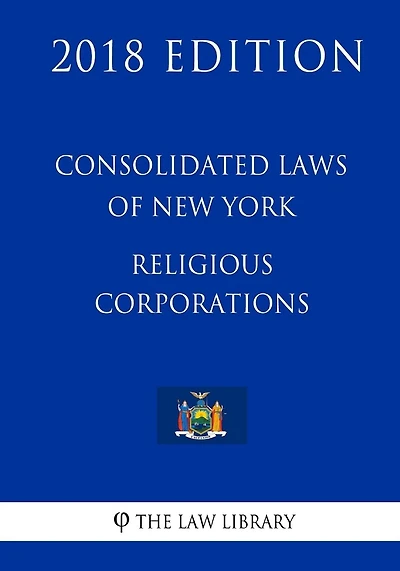Consolidated Laws of New York - Religious Corporations (2018 Edition)
