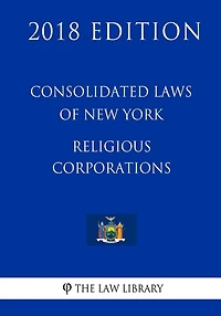 Consolidated Laws of New York - Religious Corporations (2018 Edition)