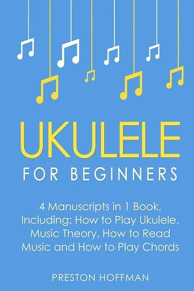Ukulele: For Beginners - Bundle - The Only 4 Books You Need to Learn Ukulele Lessons, Ukulele Chords and How to Play Ukulele Music Today