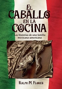 El caballo en la cocina: Las historias de una familia mexicana-americana