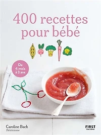 400 recettes pour bébé: de 4 mois à 3 ans