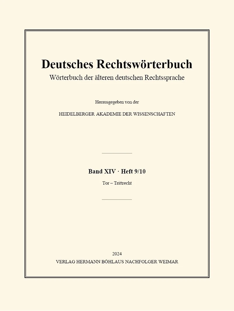 Deutsches Rechtswörterbuch: Wörterbuch Der Älteren Deutschen Rechtssprache. Band XIV, Heft 9/10 - Tor - Trittrecht