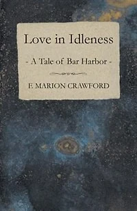 Love Idleness, a Tale of Bar Harbor: Marion Darche, Story Without Comment (Classic Reprint)