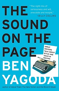 the Sound on Page: Great Writers Talk about Style and Voice Writing
