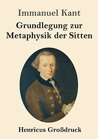 Grundlegung zur Metaphysik der Sitten (Großdruck