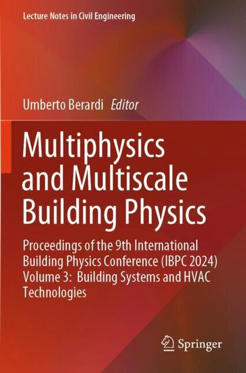 Multiphysics and Multiscale Building Physics: Proceedings of the 9th International Building Physics Conference (IBPC 2024) Volume 3: Building Systems and HVAC Technologies