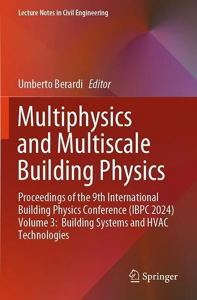 Multiphysics and Multiscale Building Physics: Proceedings of the 9th International Building Physics Conference (IBPC 2024) Volume 3: Building Systems and HVAC Technologies