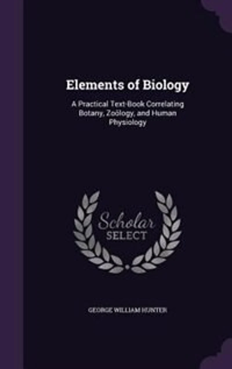 Elements of Biology: A Practical Text-Book Correlating Botany, Zoölogy, and Human Physiology (Classic Reprint)