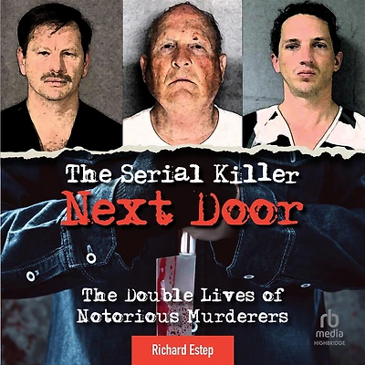The Serial Killer Next Door: Double Lives of Notorious Murderers