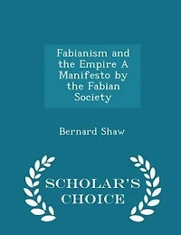 Fabianism and the Empire A Manifesto by the Fabian Society - Scholar's Choice Edition