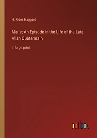 Marie; An Episode in the Life of the Late Allan Quatermain: in large print
