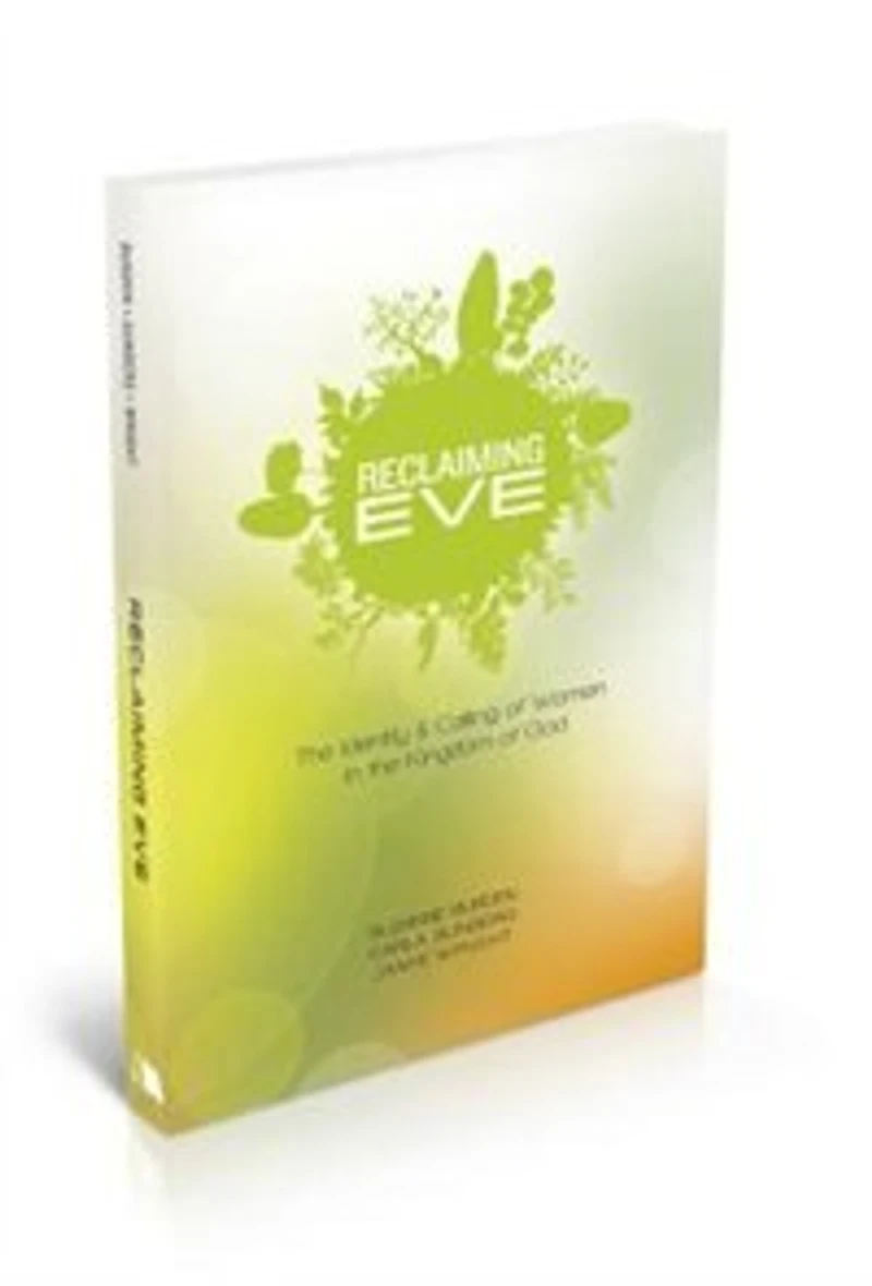 RECLAIMING EVE: the Identity and Calling of Women Kingdom God