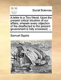 A Letter To Tory Friend. Upon The Present Critical Situation Of Our Affairs