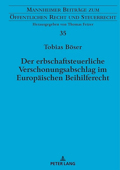 Der erbschaftsteuerliche Verschonungsabschlag im Europaeischen Beihilferecht: Zugleich eine Rechtsprechungsanalyse zu beihilfeverdaechtigen Steuerverguenstigungen