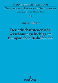 Der erbschaftsteuerliche Verschonungsabschlag im Europaeischen Beihilferecht: Zugleich eine Rechtsprechungsanalyse zu beihilfeverdaechtigen Steuerverguenstigungen