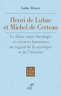 Henri de Lubac et Michel Certeau: le débat entre théologie sciences humaines au regard la mystique l'histoire